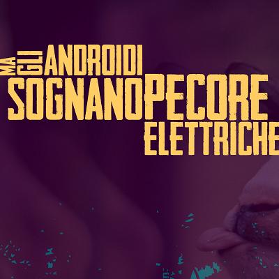Ma gli androidi sognano pecore elettriche?