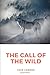The Call of the Wild: A novel by Jack London