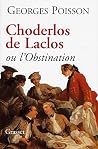Choderlos de Laclos, ou, L'obstination (French Edition) Choderlos de Laclos, ou, L'obstination (French Edition)