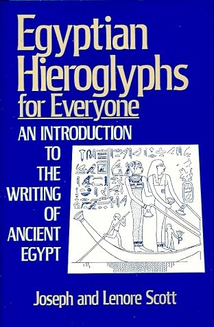 Egyptian Hieroglyphs for Everyone: An Introduction to the Writing of Ancient Eypt