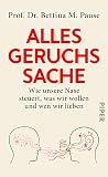 Alles Geruchssache: Wie unsere Nase steuert, was wir wollen und wen wir lieben