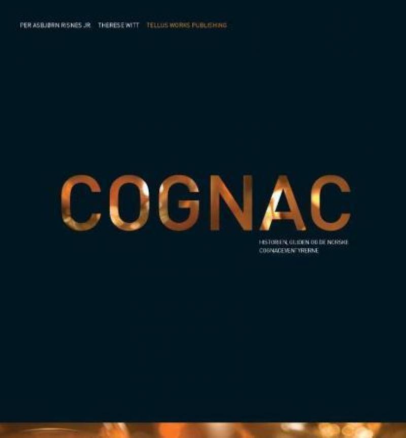 Cognac: Historien, guiden og de norske cognaceventyrerne