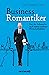 Business-Romantiker: Von der Sehnsucht nach einem anderen Wirtschaftsleben (German Edition)