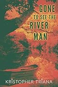 Gone to See the River Man