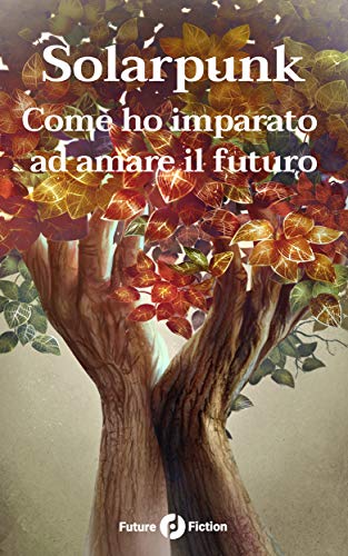Solarpunk: Come ho imparato ad amare il futuro