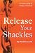 Release Your Shackles: A Co...
