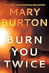 Burn You Twice by Mary Burton