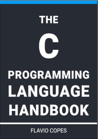 The C Programming Language Handbook by Flavio Copes