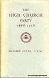 The High Church Party 1688-1718 by George Every