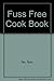 The Fuss Free Cook Book
