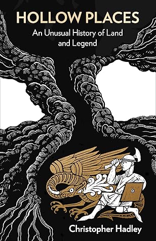 Hollow Places: An Unusual History of Land and Legend
