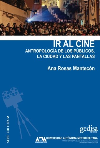 Ir al cine: Antropología de los públicos, la ciudad y las pantallas (Spanish Edition)