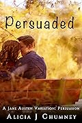 Persuaded: A Jane Austen Variation - A Second Chance Romance
