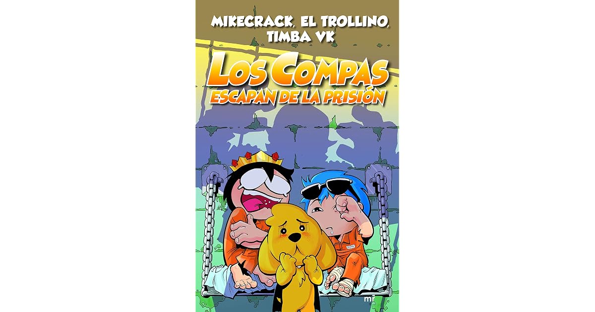 Los Compas escapan de la prisión by Mikecrack