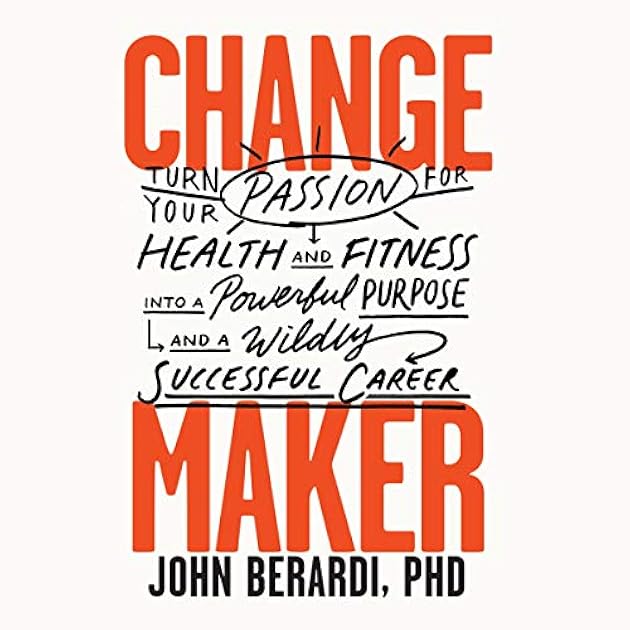 Change Maker: Turn Your Passion for Health and Fitness into a Powerful Purpose and a Wildly Successful Career
