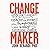 Change Maker: Turn Your Passion for Health and Fitness into a Powerful Purpose and a Wildly Successful Career
