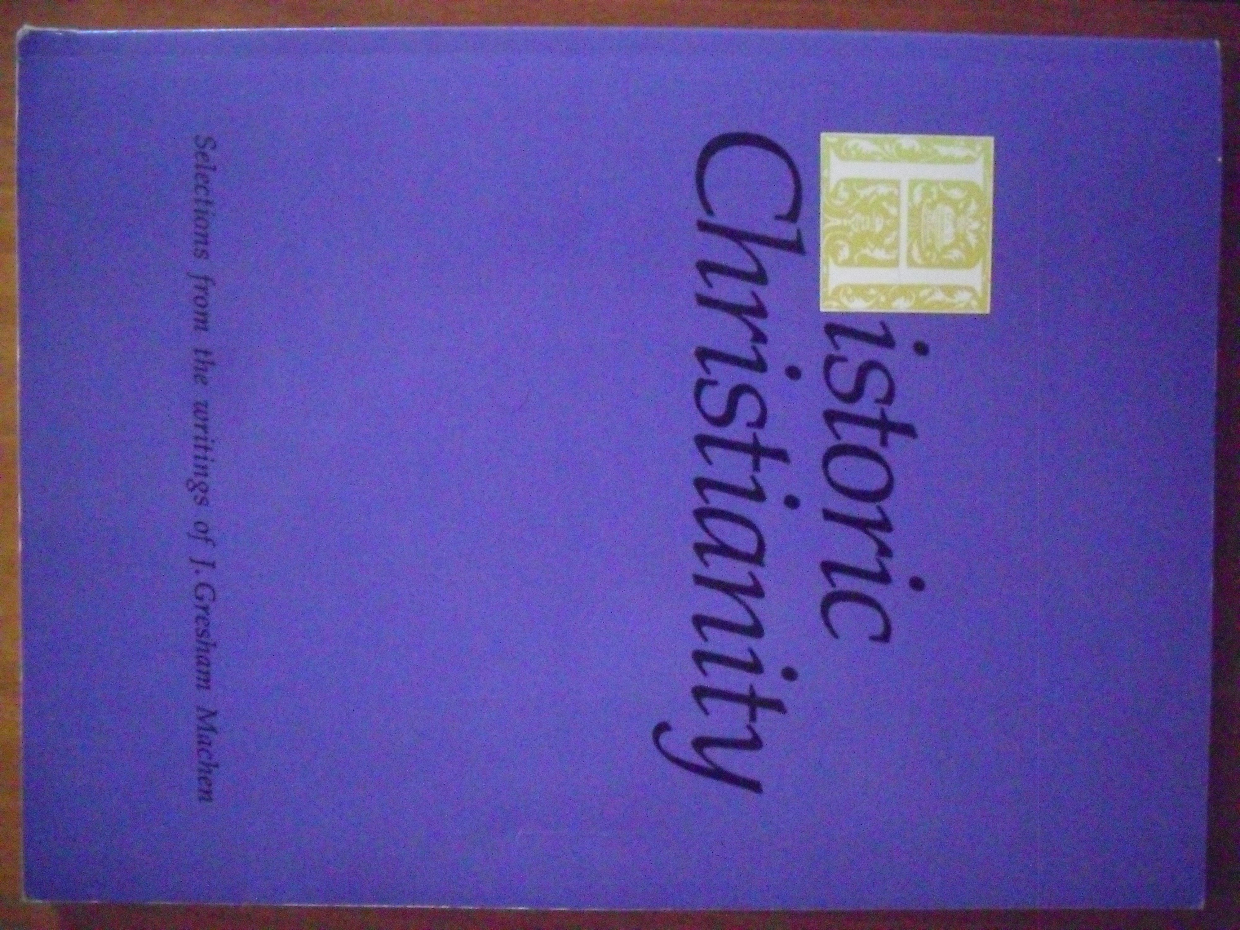 Historic Christianity: Selections from the Writings of J. Gresham Machen