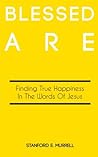 Blessed Are: Finding True Happiness In the Words of Jesus