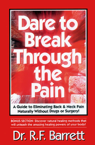 Dare to Break Through the Pain! A Guide to Eliminating Back and Neck Pain Naturally Without Drugs or Surgery! (Paperback)