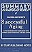 Summary, Analysis, and Review of Daniel Levitin's Successful Aging: A Neuroscientist Explores the Power and Potential of Our Lives