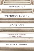Moving Up without Losing Your Way: The Ethical Costs of Upward Mobility