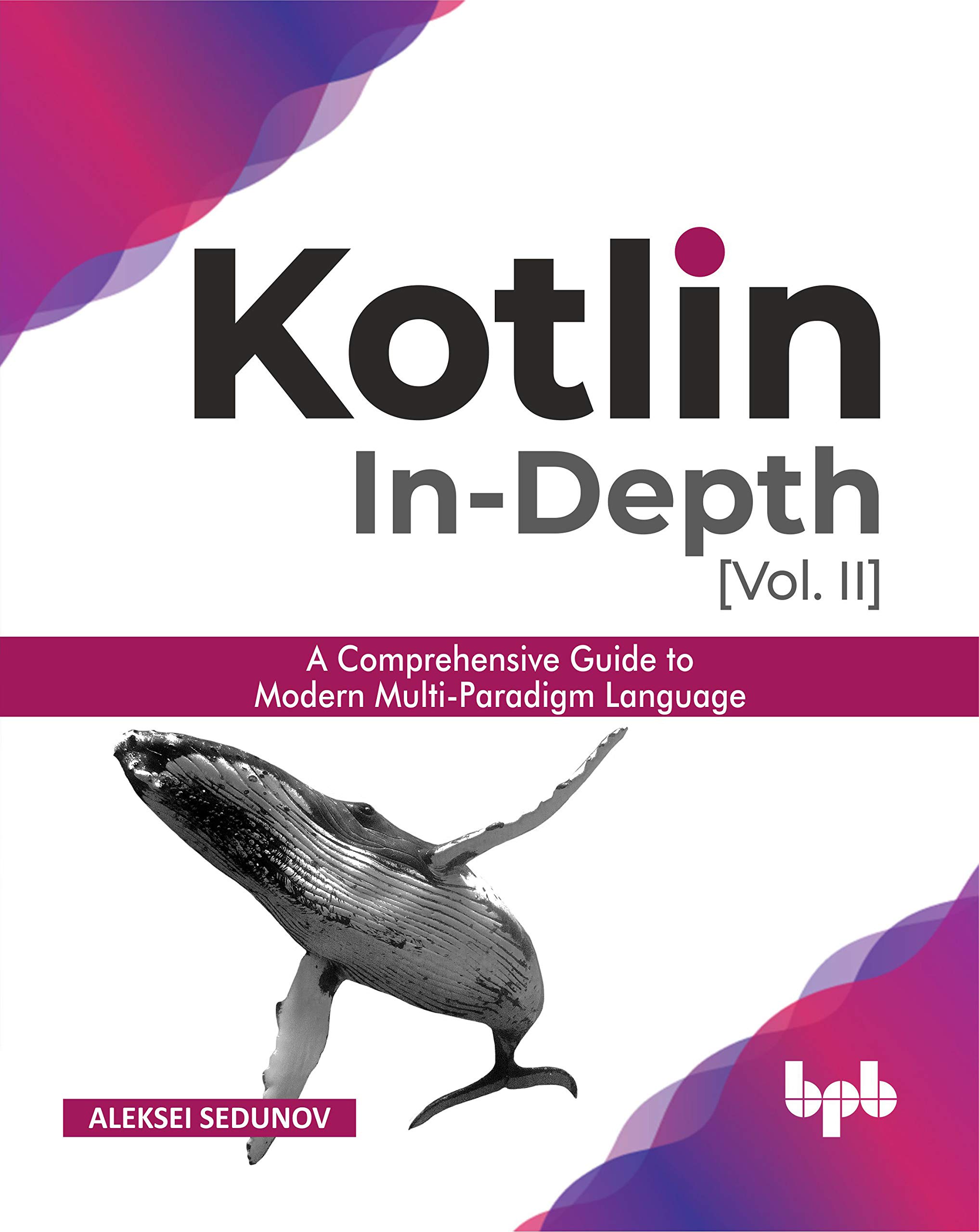 Kotlin In-depth [Vol-II]: A comprehensive guide to modern multi-paradigm language (English Edition)