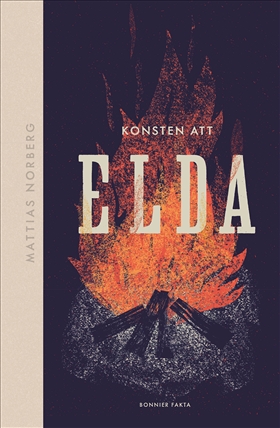 Konsten att elda: allt om hur du förbereder, tänder och släcker