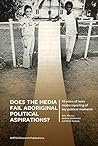 Does the media fail Aboriginal political aspirations?: 45 years of news media reporting of key political moments