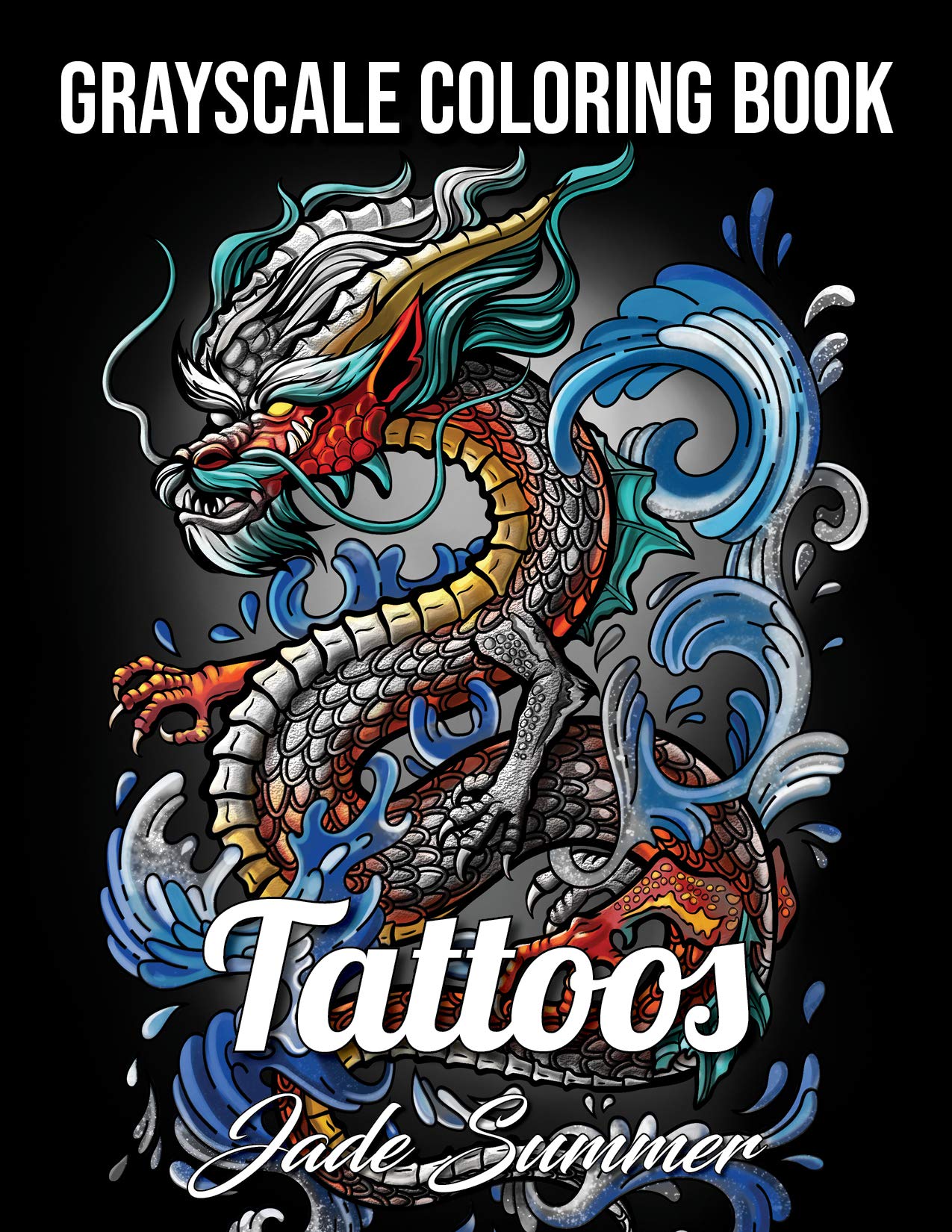Tattoos Grayscale: An Adult Coloring Book with Awesome, Sexy, and Relaxing Tattoo Designs for Men and Women (Grayscale Coloring Books)