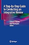 A Step-by-Step Guide to Conducting an Integrative Review by Coleen E. Toronto