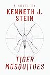 Tiger Mosquitoes by Kenneth J. Stein Tiger Mosquitoes by Kenneth J. Stein