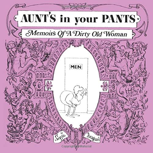 Aunt's in Your Pants: Memoirs of a Dirty Old Woman (Paperback)