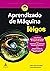 Aprendizado de Máquina Para Leigos (Portuguese Edition)