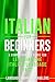 Italian for Beginners: A Comprehensive Guide for Learning the Italian Language Fast