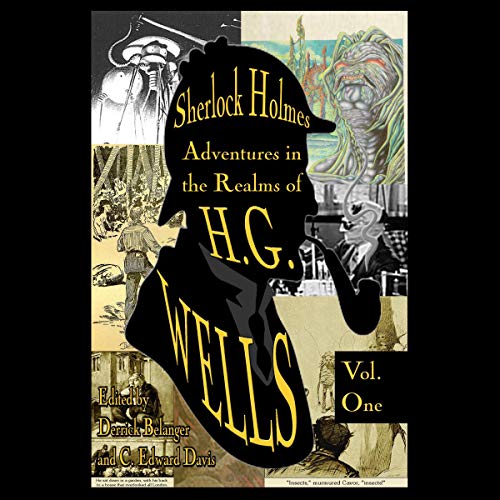 Sherlock Holmes: Adventures in the Realms of H.G. Wells; Volume 1 of 2