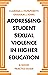 Addressing Student Sexual Violence in Higher Education by Clarissa J. Humphreys