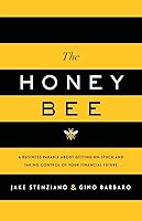The Honey Bee: A Business Parable About Getting Un-stuck and Taking Control of Your Financial Future