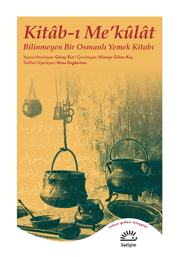 Kitâb-ı Me’külat: Bilinmeyen Bir Osmanlı Yemek Kitabı