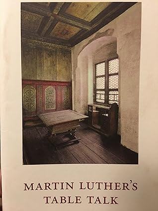 Martin Luther’s Table Talk