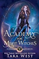 Academy for Misfit Witches by Tara West