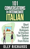 101 Conversations in Intermediate Italian: Short Natural Dialogues to Boost Your Confidence & Improve Your Spoken Italian (Italian Edition) Book cover for 101 Conversations in Intermediate Italian: Short Natural Dialogues to Boost Your Confidence & Improve Your Spoken Italian (Italian Edition)