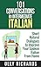 101 Conversations in Intermediate Italian: Short Natural Dialogues to Boost Your Confidence & Improve Your Spoken Italian (Italian Edition)