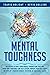 Mental Toughness: The Secrets To Build Your Mental Strength And True Grit, Grow Your Confidence And Self-Esteem, Improve Your Daily Habits And Develop A Warrior Mindset, Becoming An Unbeatable Leader