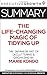 Summary: The Life-Changing Magic of Tidying Up - The Japanese Art of Decluttering and Organizing by Marie Kondo