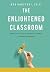 The Enlightened Classroom by Meg Gorzycki