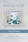 Remember, It's OK: Loss for Teens Remember, It's OK: Loss for Teens