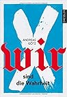 Wir sind die Wahrheit by Andreas Götz