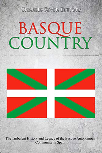 Basque Country: The Turbulent History and Legacy of the Basque Autonomous Community in Spain (Kindle Edition)
