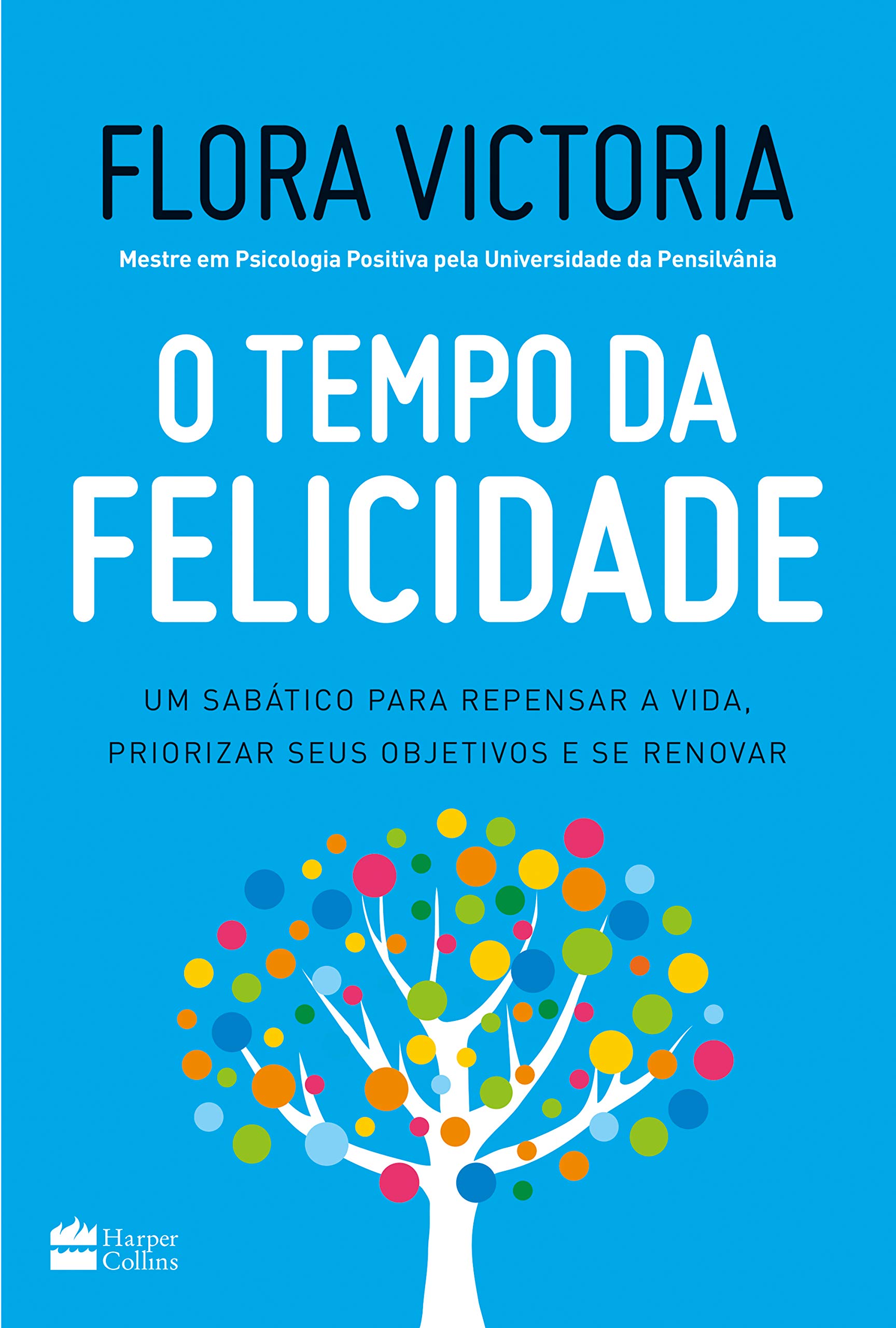 O tempo da felicidade: Um sabático para repensar a vida, priorizar seus objetivos e se renovar (Portuguese Edition)