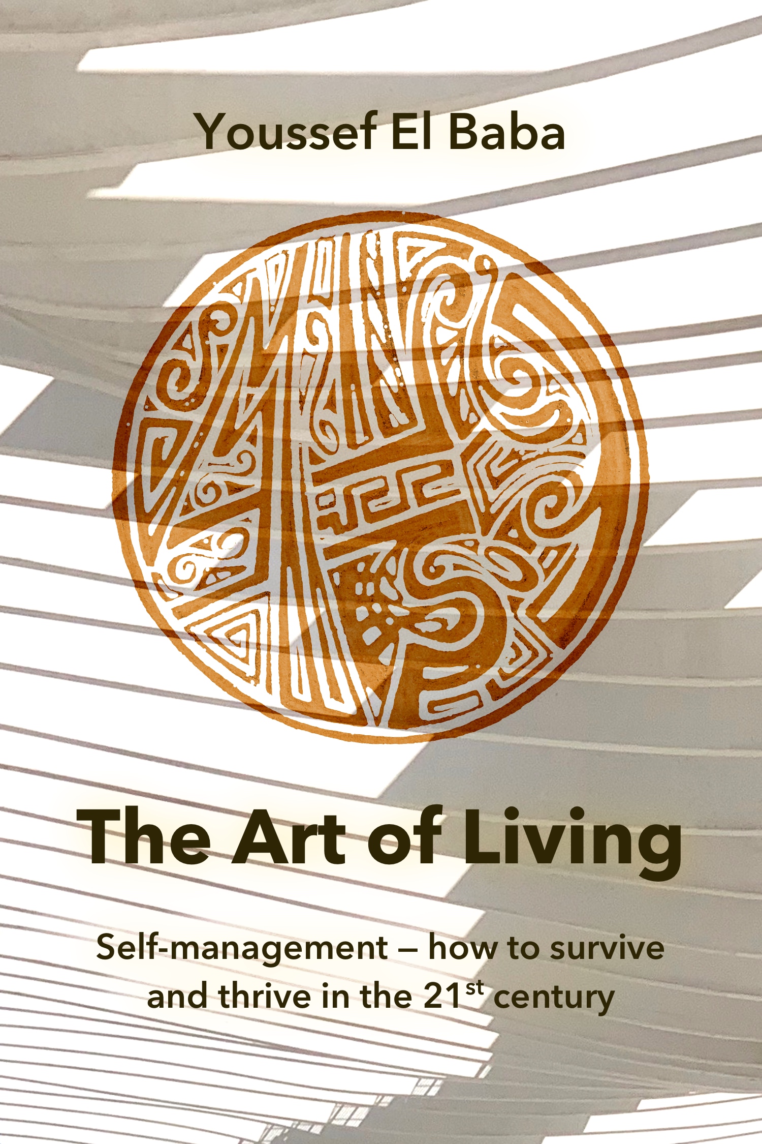 The Art of Living: Self-management — How to Survive and Thrive in the 21st Century